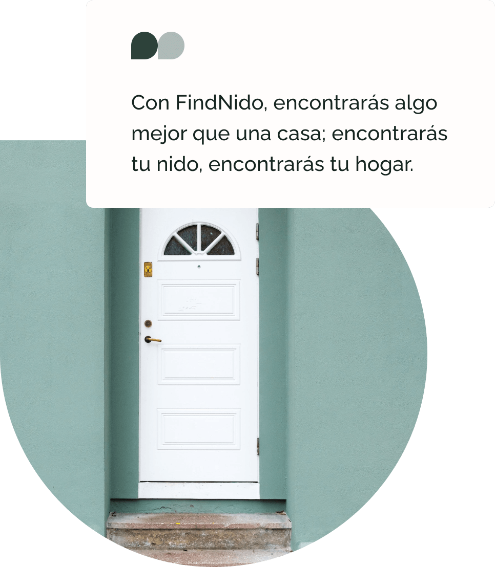 Con FindNido, encontrarás algo mejor que una casa: encontrarás tu nido, encontrarás tu hogar
